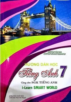 HƯỚNG DẪN HỌC TIẾNG ANH LỚP 7 (Dùng kèm SGK Tiếng Anh i-Learn Smart World)